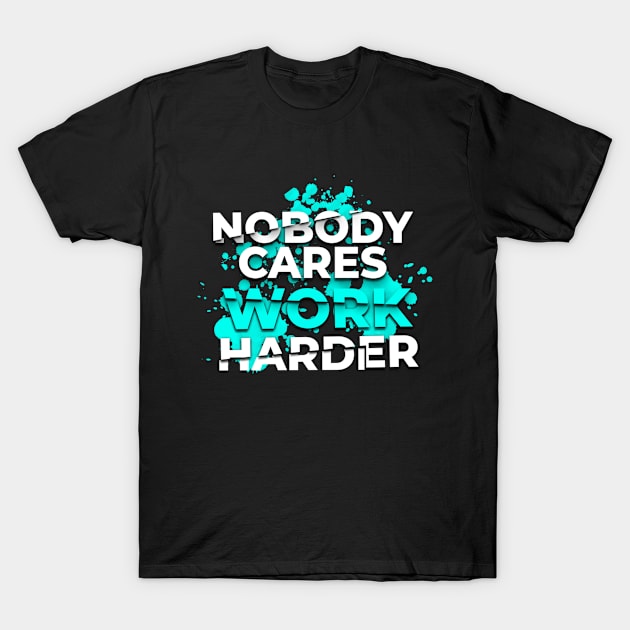 Nobody Cares Work Harder T-Shirt by moslemme.id